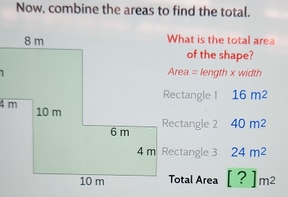 Now, combine the areas to find the total.
4 m