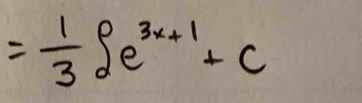 = 1/3 ∈t e^(3x+1)+c