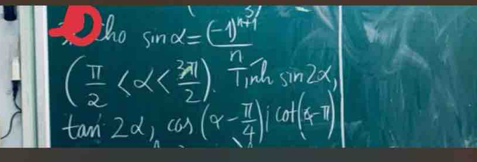 s1 
Who sin alpha =(-1)^k+1
( π /2   n/1  nh sin 2x,
tan 2alpha _1cos (alpha - π /4 )icot (alpha -π )