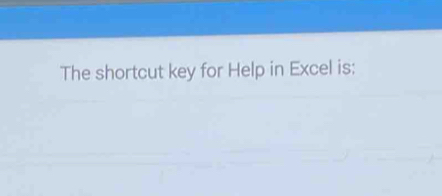 The shortcut key for Help in Excel is: