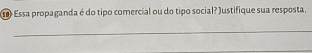 Essa propaganda é do tipo comercial ou do tipo social? Justifique sua resposta. 
_ 
_