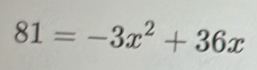 81=-3x^2+36x