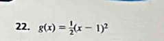 g(x)= 1/2 (x-1)^2