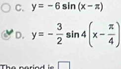 y=-6sin (x-π )
D. y=- 3/2 sin 4(x- π /4 )
Th d