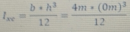 l_xe= (b*h^3)/12 =frac 4m*(0m)^312