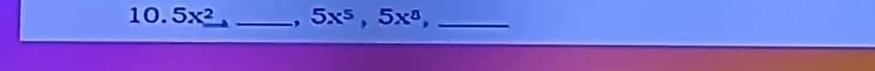 10.5x^2 _, 5x^5, 5x^8, _