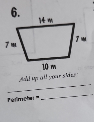 Add up all your sides:
Perimeter =
_