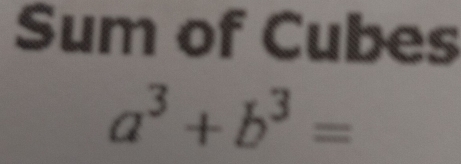 Sum of Cubes
a^3+b^3=