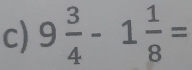 9 3/4 -1 1/8 =