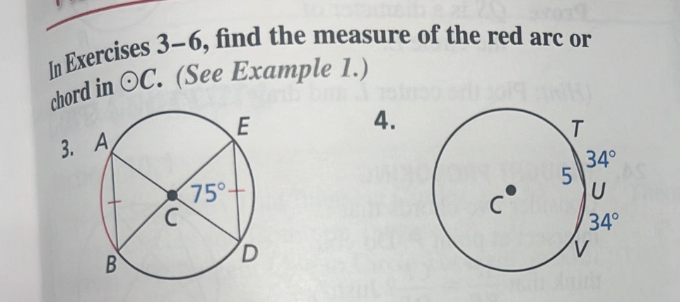 In Exercises 3-6, find the measure of the red arc or
chord in odot C.. (See Example 1.)
4.
3.