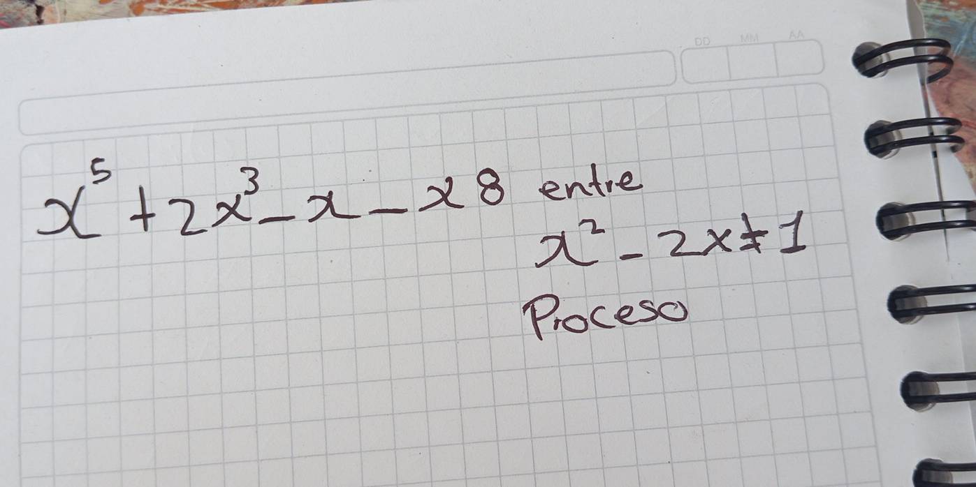 entre
x^5+2x^3-x-x8 x^2-2x-1
Proceso