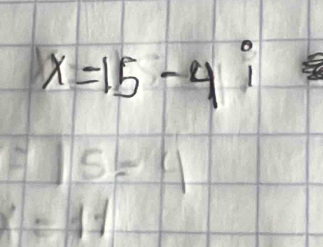 x=15-4i
=15=4
x=11