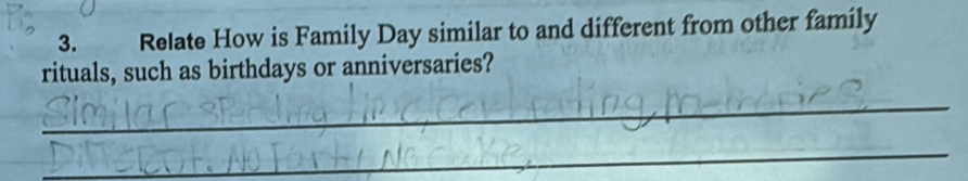 Relate How is Family Day similar to and different from other family 
rituals, such as birthdays or anniversaries? 
_ 
_