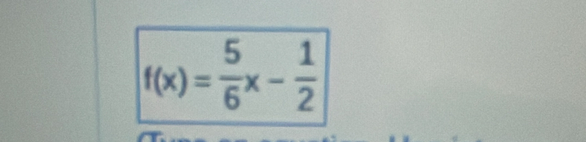 f(x)= 5/6 x- 1/2 