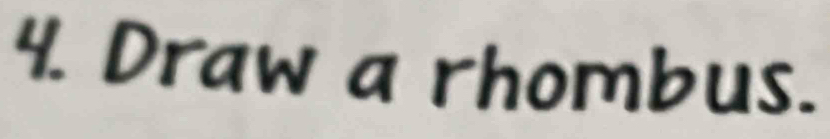 Draw a rhombus.