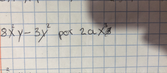 8x^2y-3y^2 pox 2ax^3/b
2