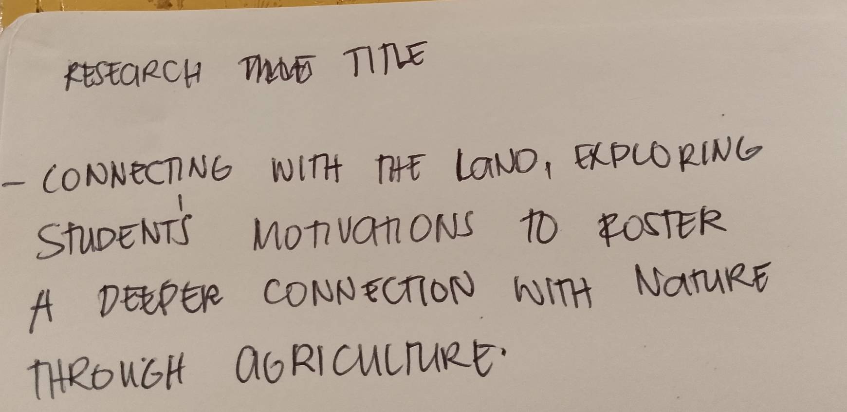 REstaRCH TE TRE 
- CONNECTING WITH THE LGNO, EXPLORING 
StudeNTs MotvaniONs to Pos1Ek 
A DEtPER CONNECTION WITHA NaTURE 
THROUGH QGRICUCTURE.