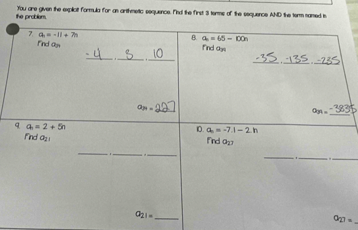 You are given the explicit formula for an arithmetic sequence. Mnd the first 3 terms of the sequence AND the term named in
the problem.
a_27=