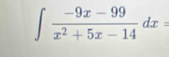 ∈t  (-9x-99)/x^2+5x-14 dx=