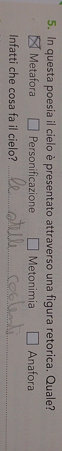 In questa poesia il cielo è presentato attraverso una figura retorica. Quale?
Metafora Personificazione Metonimia Anafora
Infatti che cosa fa il cielo?_