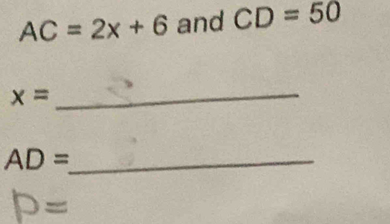 AC=2x+6 and CD=50
x=
_
AD= _