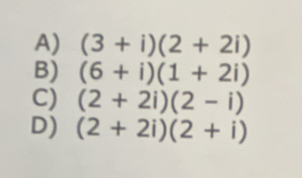 A) (3+i)(2+2i)
B) (6+i)(1+2i)
C) (2+2i)(2-i)
D) (2+2i)(2+i)