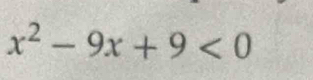 x^2-9x+9<0</tex>