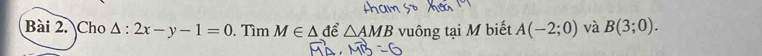 Cho △ :2x-y-1=0. Tìm M∈ △ da △ AMB vuông tại M biết A(-2;0) và B(3;0).