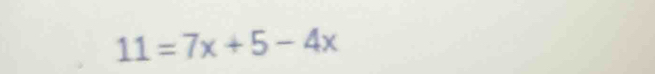 11=7x+5-4x