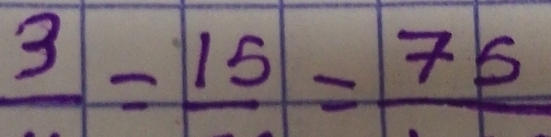 frac 3=frac 15=frac 75