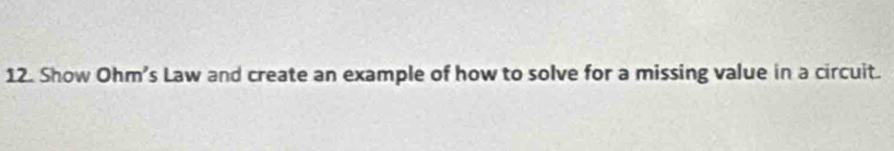 Show Ohm’s Law and create an example of how to solve for a missing value in a circuit.
