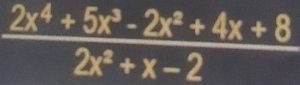  (2x^4+5x^3-2x^2+4x+8)/2x^2+x-2 