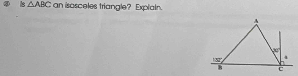 Is △ ABC an isosceles triangle? Explain.