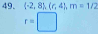 (-2,8), (r,4), m=1/2
r=□