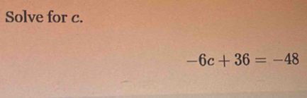 Solve for c.
-6c+36=-48