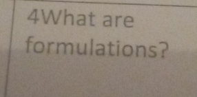 4What are 
formulations?