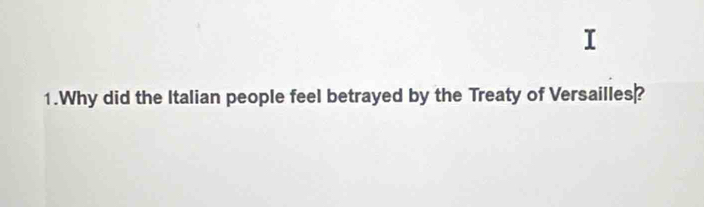 Why did the Italian people feel betrayed by the Treaty of Versailles?