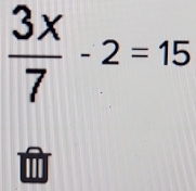  3x/7 -2=15