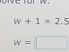 w+1=2.5
w=□