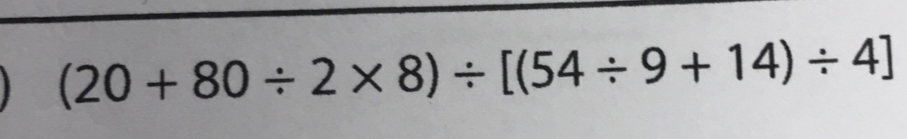 (20+80/ 2* 8)/ [(54/ 9+14)/ 4]