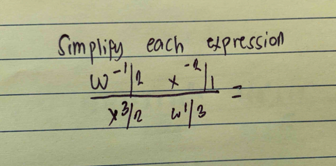 Simplipy each expression
frac w^(-1)/2*^(-2)/_3/2w^1/3=