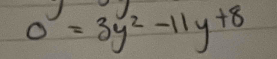 Jog
0=3y^2-11y+8