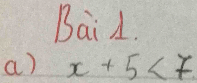 BaiL. 
a) x+5<7</tex>