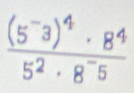 frac (5^-3)^4· 8^45^2· 8^-5