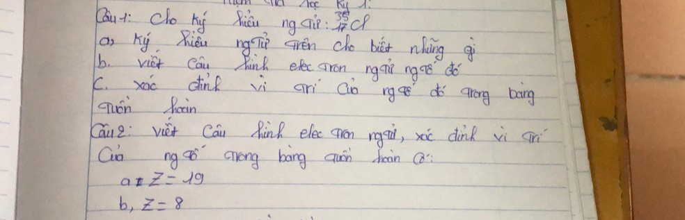 tum slu Aoc hy A.
Qáui: Co kí Xiōu ng cip. beginarrayr 35 17Cendarray
a ky Riǒu ngTúì grén cho bié nhong gì
b. viet Cau kink efec aron rgeii ngos do
C. xic dink vì arì cn ngaǒdo grong bāng
Tuán hain
Cāue: vèi Cai Rink elec qrn rgei, xic dink vì cirì
Go ng aǒ cóng bāng quán baàn Q
at z=19
b, z=8