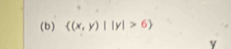  (x,y)||y|>6
y