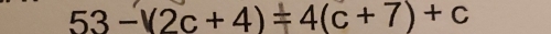 53-(2c+4)=4(c+7)+c