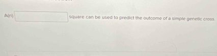 A(n)| square can be used to predict the outcome of a simple genetic cross.