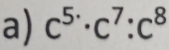 c^(5·)· c^7:c^8