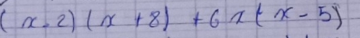 (x-2)(x+8)+6x(x-5)